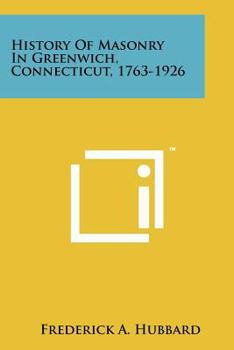 Paperback History Of Masonry In Greenwich, Connecticut, 1763-1926 Book