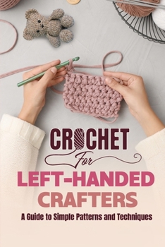 Paperback Crochet for Left-Handed Crafters: A Guide to Simple Patterns and Techniques Book