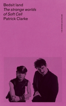 Paperback Bedsit Land: The Strange Worlds of Soft Cell Book