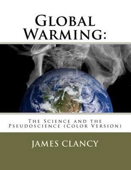 Paperback Global Warming: The Science and the Pseudoscience (Color Version) Book