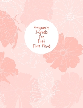 Pregnancy Journals For First Time Moms: A Notebook Journal For The Expectant Mother