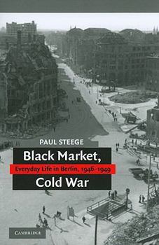Paperback Black Market, Cold War: Everyday Life in Berlin, 1946-1949 Book