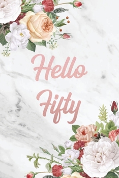 Hello Fifty: Sarcastic Blank Lined Journal Great Funny 50th Birthday Notebook Gift for Him or Her