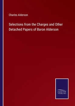 Paperback Selections from the Charges and Other Detached Papers of Baron Alderson Book