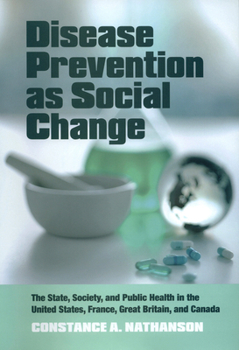 Paperback Disease Prevention as Social Change: The State, Society, and Public Health in the United States, France, Great Britain, and Canada Book