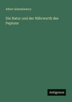 Paperback Die Natur und der Nährwerth des Peptons [German] Book