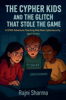 The Cypher Kids and the Glitch That Stole the Game (Cipher Kids: An Ethical Hacking Saga)
