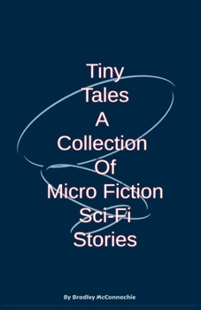 Paperback Tiny Tales A Collection of Micro Fiction Sci-Fi Stories Book
