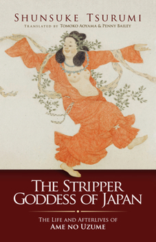 Paperback The Stripper Goddess of Japan: The Life and Afterlives of AME No Uzume Book