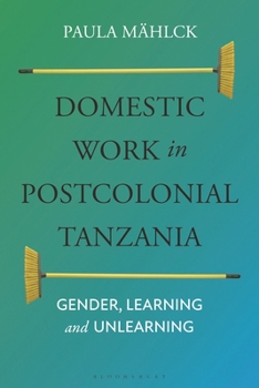 Hardcover Domestic Work in Postcolonial Tanzania: Gender, Learning and Unlearning Book