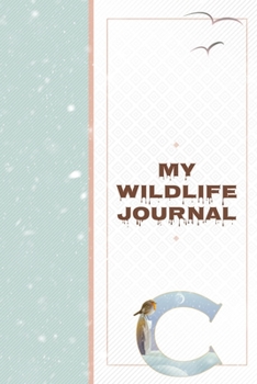 My Wildlife Journal C: Monogrammed Nature Journal for Flora and Fauna - Wild Life Notebook for Scouts