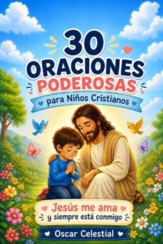 30 Oraciones poderosas para Niños Cristianos: Jesús me ama y siempre está conmigo (Historias de la Biblia para Niños) (Spanish Edition)