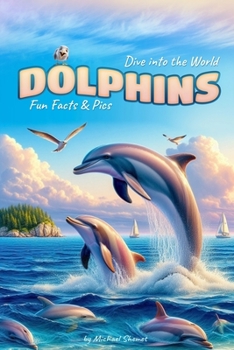 Dolphins: Fun Facts & Pics: Dive into the World of Dolphins