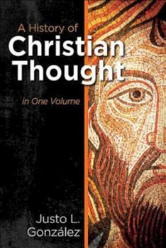 A History of Christian Thought Volume I: From the Beginnings to the Council of Chalcedon - Book  of the A History of Christian Thought