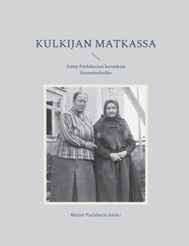 Paperback Kulkijan matkassa: Jenny Paulaharjun kuvauksia keruumatkoilta [Finnish] Book