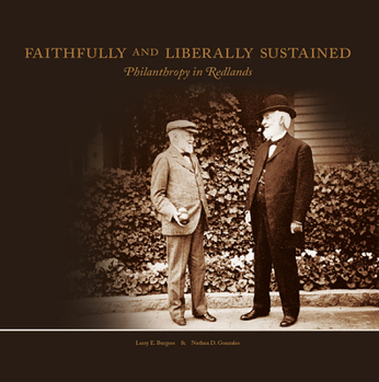 Hardcover Faithfully and Liberally Sustained: Philanthropy in Redlands Book