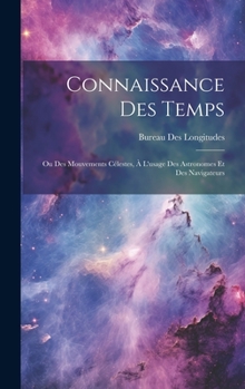 Hardcover Connaissance Des Temps: Ou Des Mouvements Célestes, À L'usage Des Astronomes Et Des Navigateurs [French] Book