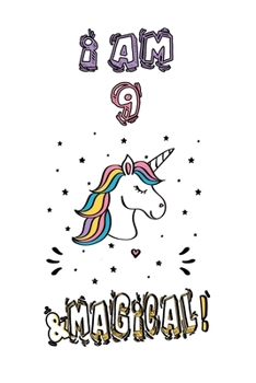 Unicorn Journal I Am 9 and Magical! : A Happy Birthday 9 Years Old Unicorn Journal Notebook for Kids, Anniversary Unicorn Journal for Girls / 9 Year Old Birthday Gift for Girls!