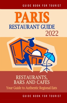 Paperback Paris Restaurant Guide 2022: Your Guide to Authentic Regional Eats in Paris, France (Restaurant Guide 2022) Book
