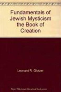Hardcover The Fundamentals of Jewish Mysticism:: The Book of Creation and its Commentaries Book