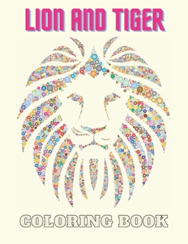 Paperback Lion And Tiger Coloring Book: For Adults and Kids - The king of animals -Big Cat Designs - safari life Book