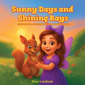 Paperback Sunny Days and Shining Rays: Luna's Summer Adventures With Ms, Hoppy Squirrel Book