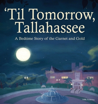 Hardcover 'Til Tomorrow, Tallahassee: A Bedtime Story of the Garnet and Gold Book
