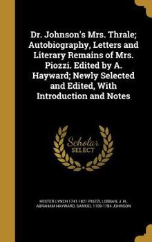 Hardcover Dr. Johnson's Mrs. Thrale; Autobiography, Letters and Literary Remains of Mrs. Piozzi. Edited by A. Hayward; Newly Selected and Edited, With Introduct Book