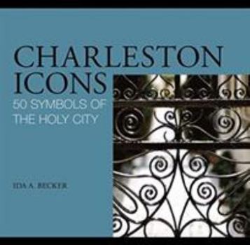 Hardcover Charleston Icons: 50 Symbols of the Holy City Book