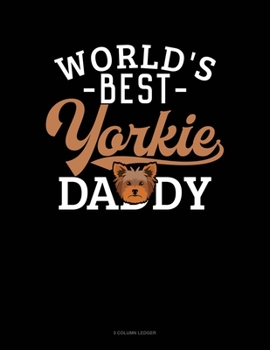 Paperback World's Best Yorkie Daddy: 5 Column Ledger Book