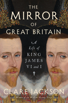 Hardcover The Mirror of Great Britain: A Life of King James VI and I Book