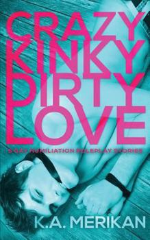 Crazy Kinky Dirty Love - Book  of the Crazy Kinky Dirty Love