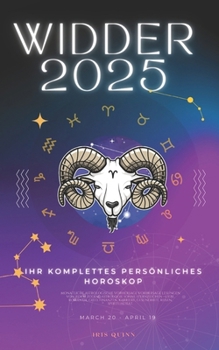 Ihr Komplettes Persönliches Widder Horoskop 2025: Monatliche astrologische Vorhersagen für jedes Sternzeichen der Astrologie – Liebe, Romantik, Geld, ... (2025 Kosmischer Navigator) (German Edition)