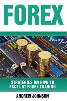 Paperback Forex: Strategies on How to Excel at FOREX Trading: Trade Like A King Book