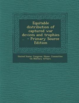 Paperback Equitable Distribution of Captured War Devices and Trophies .. - Primary Source Edition Book