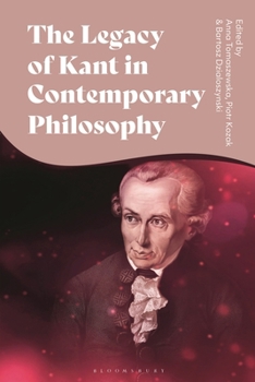 Hardcover The Legacy of Kant in Contemporary Philosophy: Critical Perspectives and New Responses Book