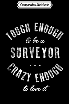 Paperback Composition Notebook: Funny Surveyor Tough Enough Love It Cute GIft Journal/Notebook Blank Lined Ruled 6x9 100 Pages Book