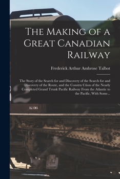 The Making of a Great Canadian Railway (The Railroads)