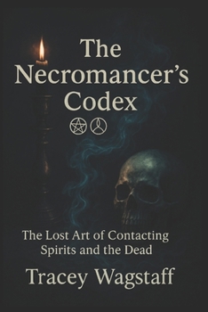 Paperback The Necromancer's Codex: The Lost Art of Contacting Spirits and the Dead Book