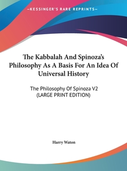 Hardcover The Kabbalah And Spinoza's Philosophy As A Basis For An Idea Of Universal History: The Philosophy Of Spinoza V2 (LARGE PRINT EDITION) [Large Print] Book