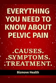 Paperback Everything you need to know about Pelvic Pain: Causes, Symptoms, Treatment Book