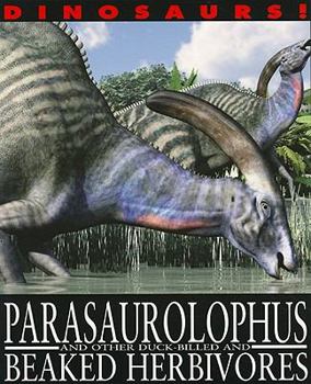 Parasaurolophus and Other Duck-Billed and Beaked Herbivores - Book  of the Dinosaurs!