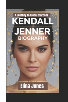 KENDALL JENNER BIOGRAPHY: A journey to global stardom