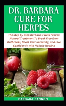 Paperback Dr Barbara Cure for Herpes: The Concise Barbara O'Neill Recommended Natural Treatment To Break Free from Outbreaks, Boost Your Immunity, and Live Book
