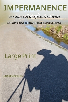 Paperback Impermanence: One Man's 879-Mile Journey on Japan's Shikoku Eighty-Eight-Temple Pilgrimage [Large Print] Book