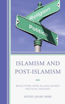 Hardcover Islamism and Post-Islamism: Reflections upon Allama Jafari's Political Thought Book