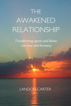 Paperback The Awakened Relationship: Transforming upsets and blame into love and harmony Book