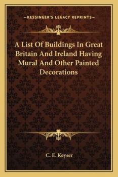 A List of Buildings in Great Britain and Ireland Having Mural and Other Painted Decorations, of Date