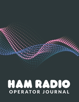 Paperback Ham Radio Operator Journal: Logbook for Ham Radio Operators; Amateur Ham Radio Station Log Book; Radio-Wave Frequency & Power Test Logbook; Ham Ra Book
