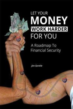 Paperback Let Your Money Work Harder for You: A Road Map to Financial Security Book